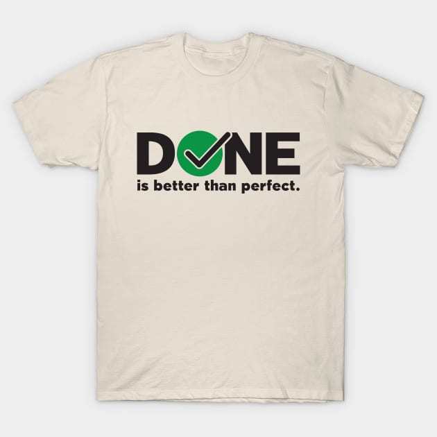 DONE - Is Better Than Perfect T-Shirt by upursleeve